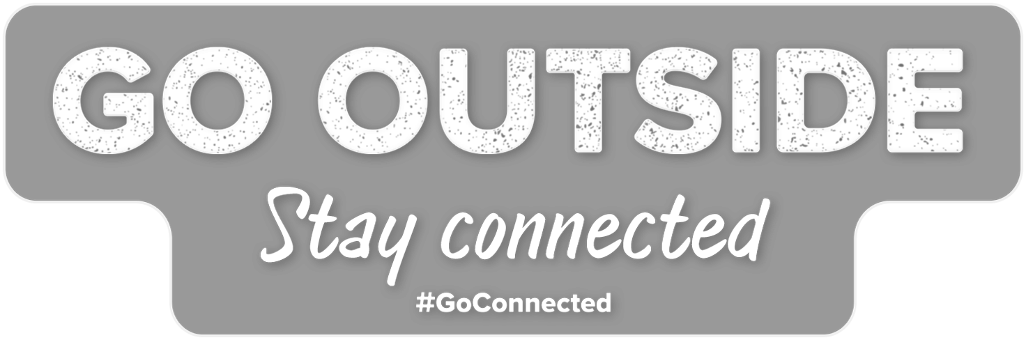 Stylized text that reads: Go outside, stay connected. #GoConnected